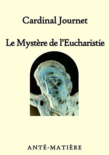 Le mystère de l'Eucharistie: Jésus Christ Dieu foi prière prier sacrements eucharistie messe pardon pardonner prêtre théologie église catholique ... christianisme évangélique bapteme cathechisme Religion & Esotericism