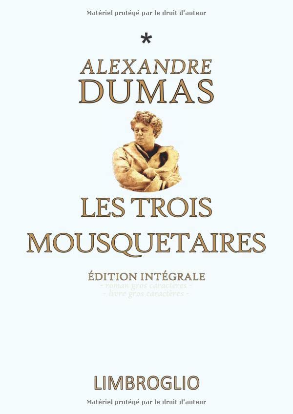 Les trois mousquetaires Édition intégrale: - roman gros caractères - - livre gros caractères - (LIMBROGLIO, Band 1) Classics