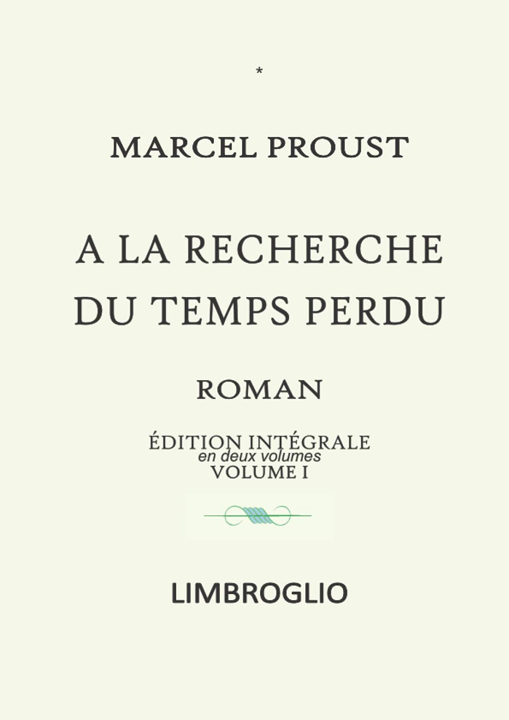 A LA RECHERCHE DU TEMPS PERDU - Édition intégrale en 2 volumes - VOLUME I: Du côté de chez Swann - À l'ombre des jeunes filles en fleurs - Le côté de guermantes Classics