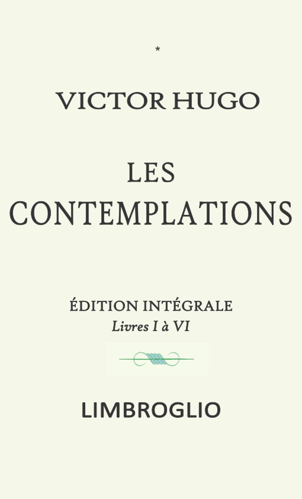 LES CONTEMPLATIONS Édition intégrale: les contemplations victor hugo livre 1 à 4 et 5 à 6 - victor hugo oeuvre complete les contemplations livres I à VI book