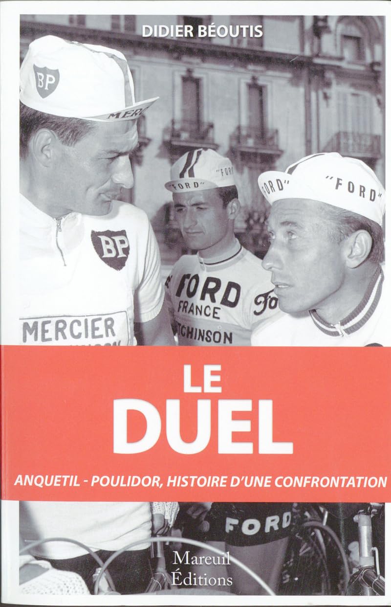 Le Duel - Anquetil - Poulidor, histoire d'une confrontation: Anquetil-Poulidor, dix ans de confrontation (1960-1969) Essays & Short Stories