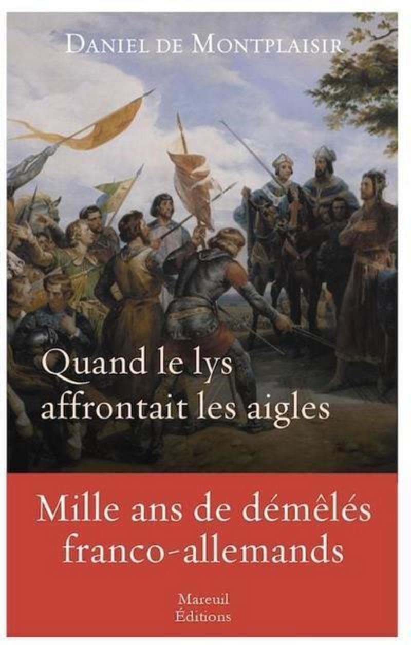 Quand le lys affrontait les aigles - Mille ans de démêlés franco-allemands Politics & History