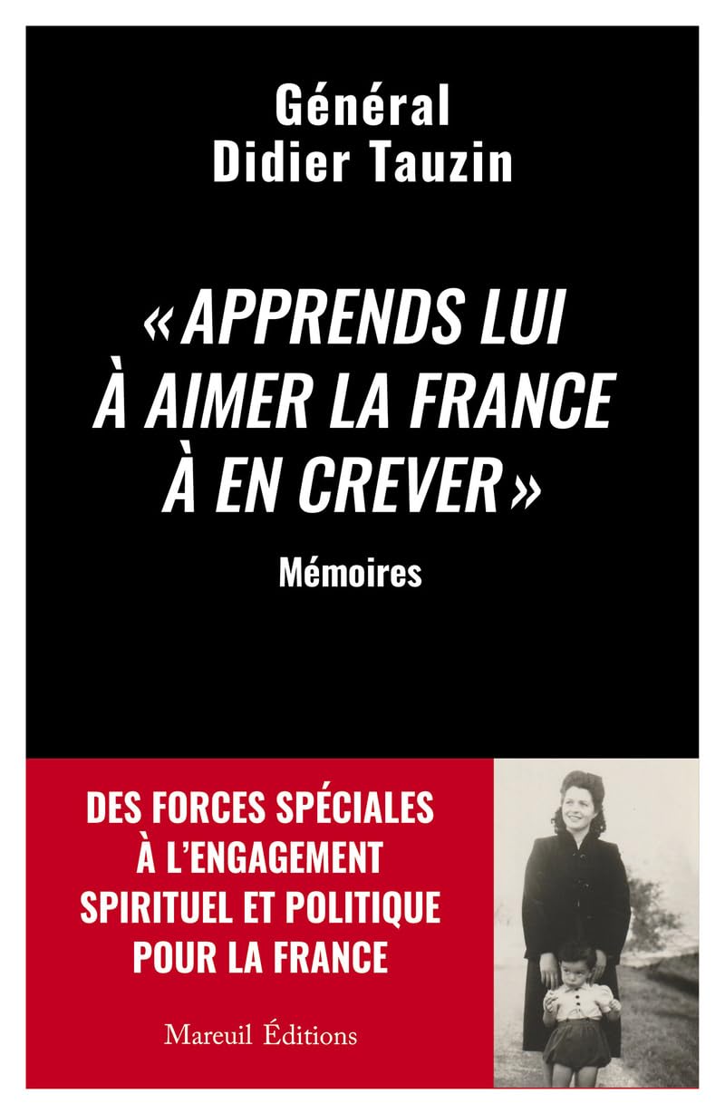 Apprends lui à aimer la France à en crever - Des forces spéciales à l'engagement spirituel et politi book