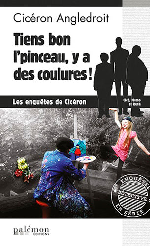 Les enquêtes de Cicéron. Vol. 9. Tiens bon l'pinceau, y a des coulures ! Contemporary literature