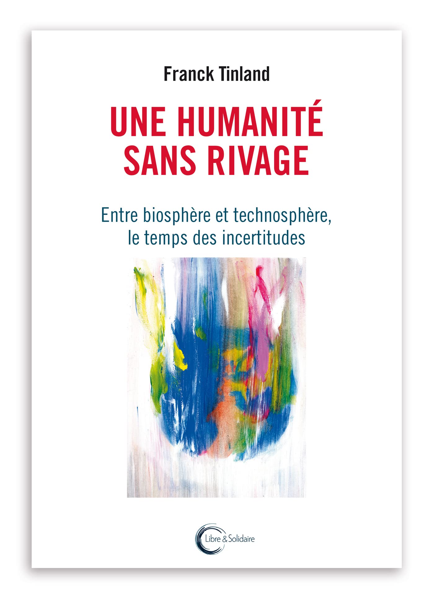 Une humanité sans rivage: Entre biosphère et technosphère, le temps des incertitudes book