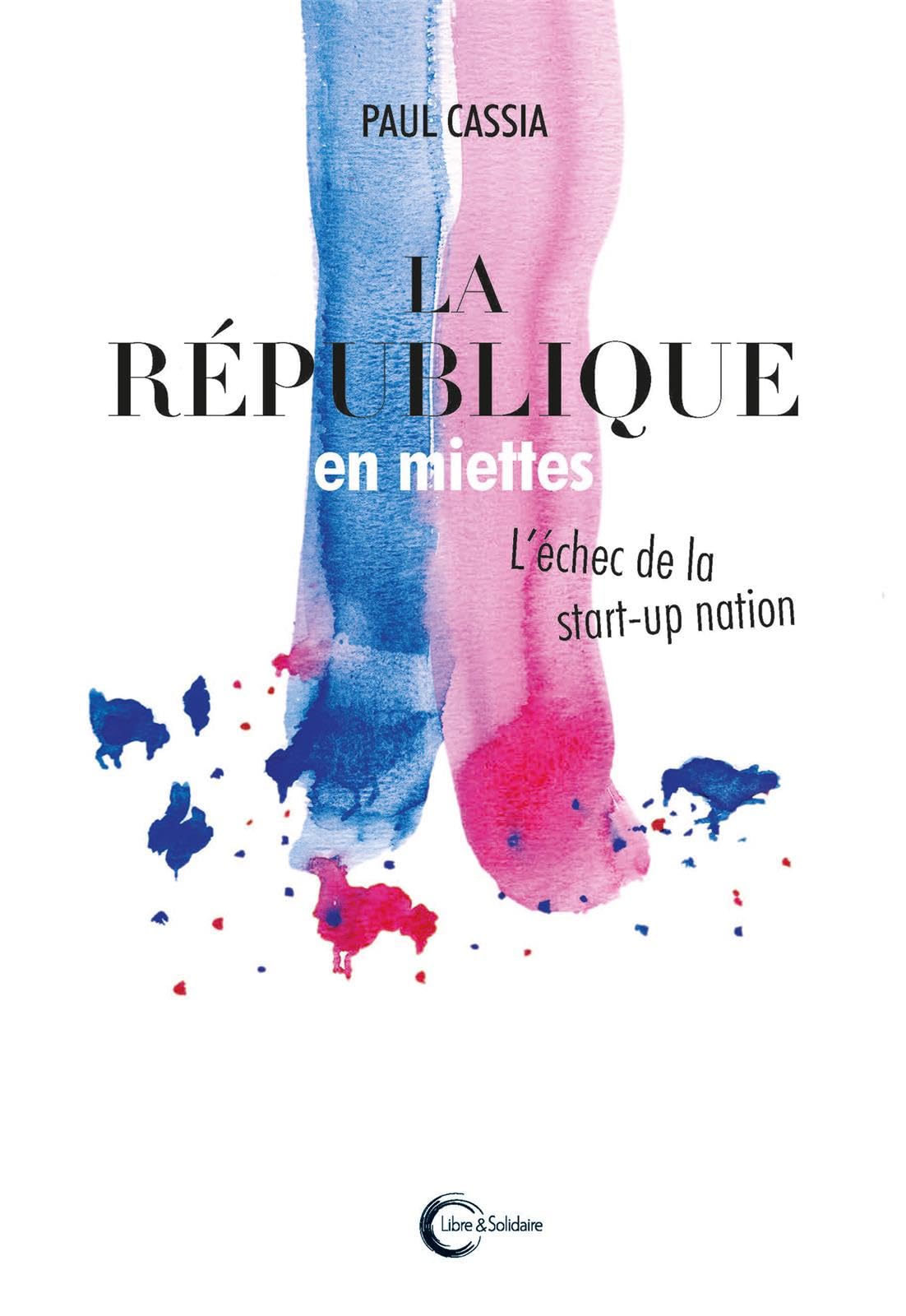 LA RÉPUBLIQUE EN MIETTES: L'échec de la start-up nation Politics & History