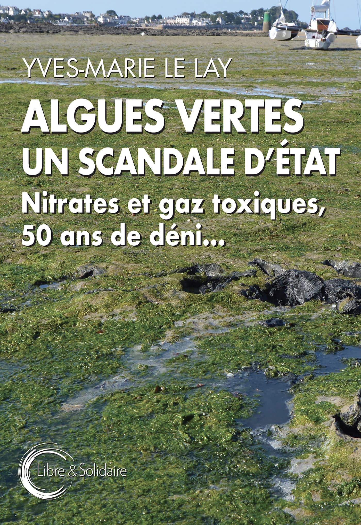ALGUES VERTES UN SCANDALE D´ETAT: Nitrates et gaz toxiques, 50 ans de déni... Essays & Short Stories