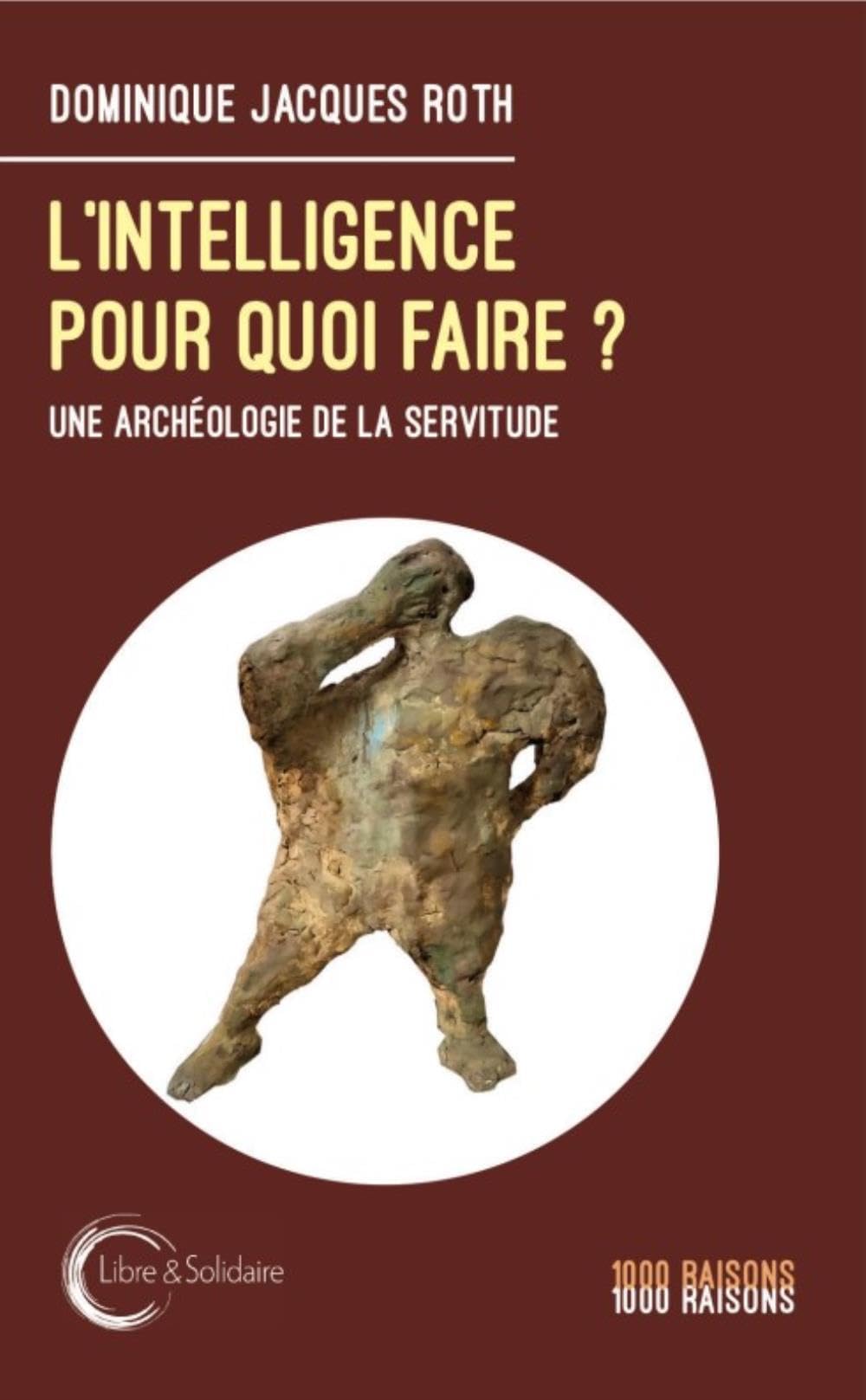 L’intelligence pour quoi faire ?: Une archéologie de la servitude Books