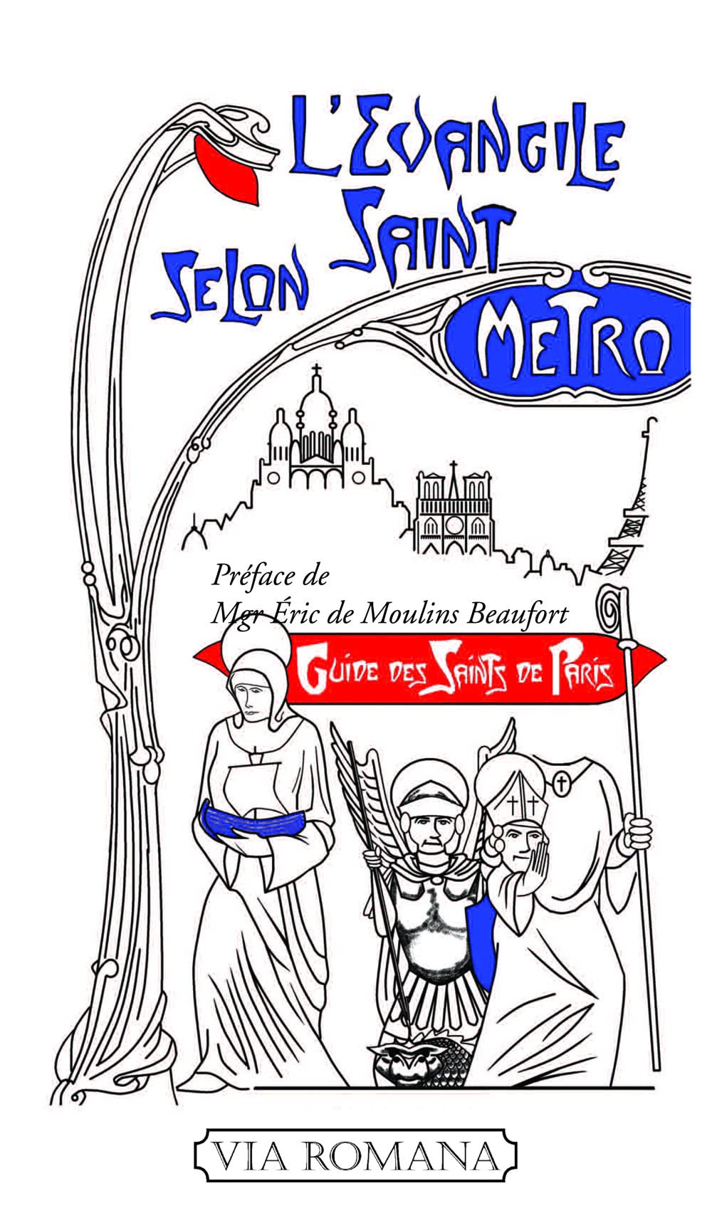 L'évangile selon saint Métro: Guide des saints parisiens Religion & Esotericism