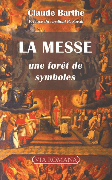 La messe : une forêt de symboles : commentaire allégorique ou mystique de la messe romaine traditionnelle avec indications historiques et rituelles Religion & Esotericism