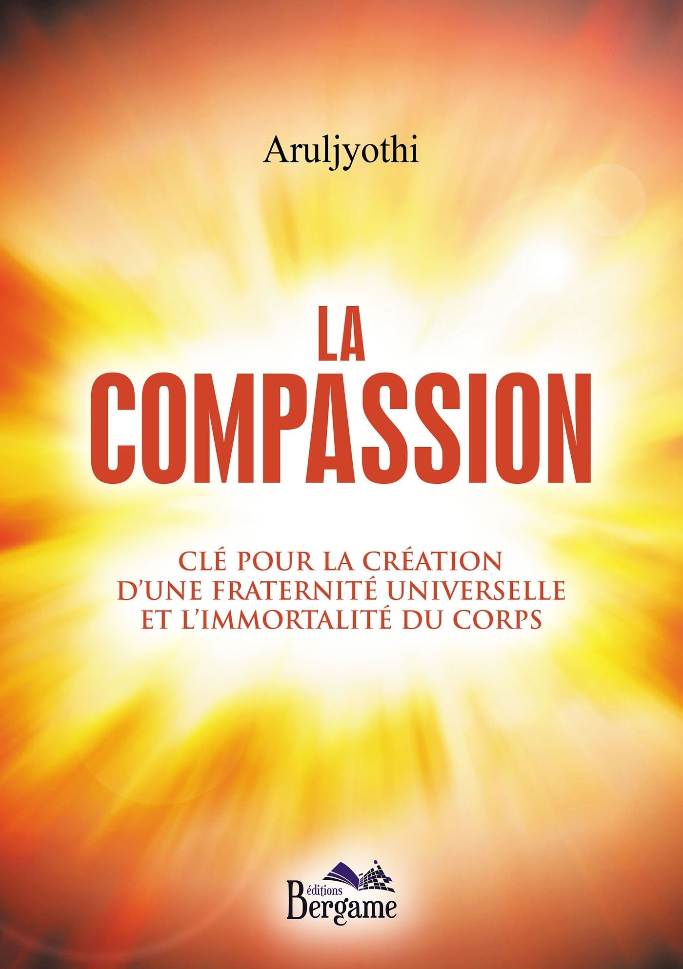 LA COMPASSION – CLE POUR LA CREATION D UNE FRATERNITE UNIVERSELLE ET L IMMORTALITE DU CORPS book