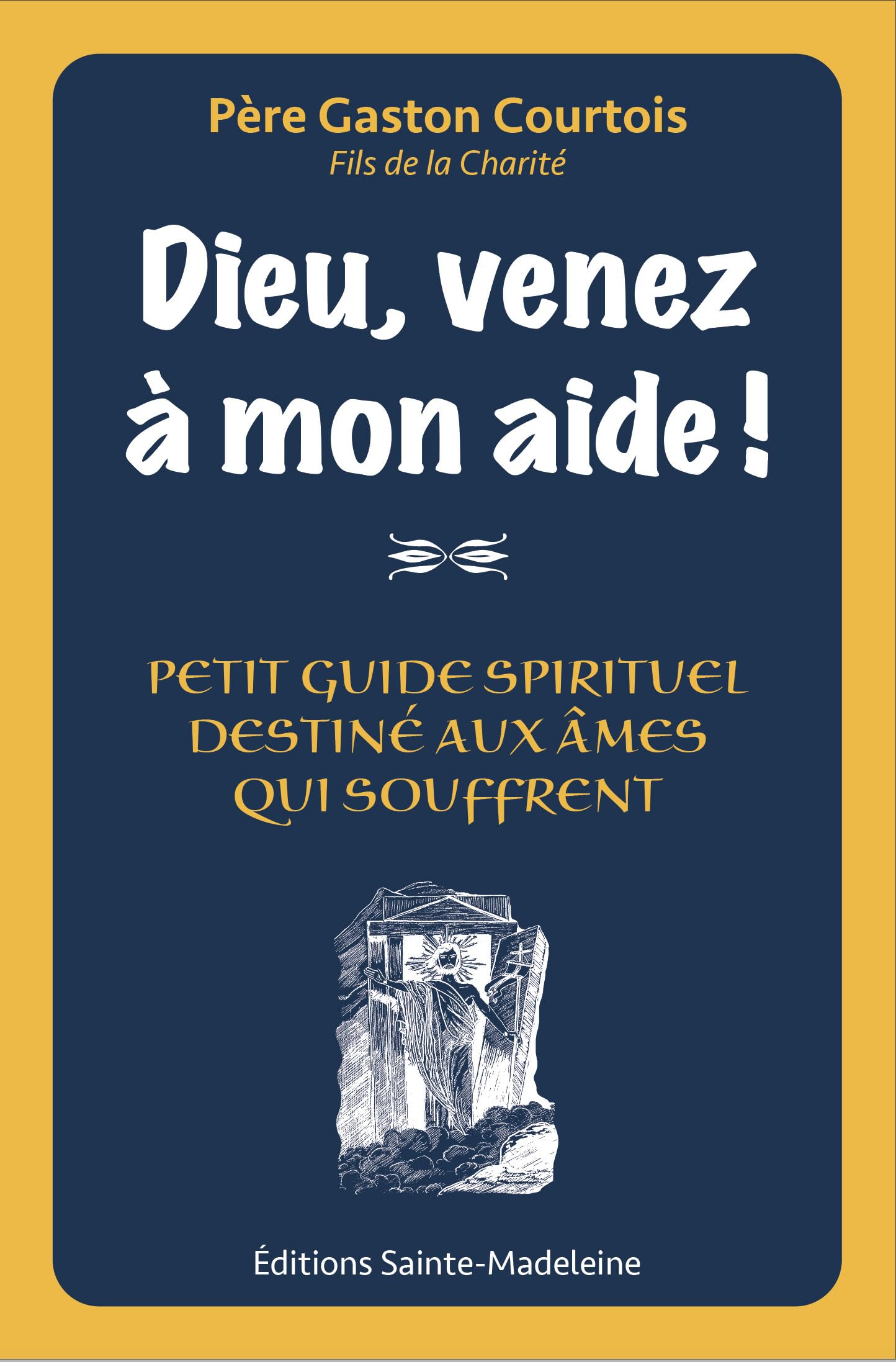 Dieu venez à mon aide !: Petit guide spirituel destiné aux âmes qui souffrent Books