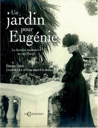 Un jardin pour Eugénie : la dernière impératrice au cap Martin book
