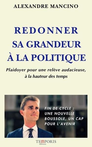 Redonner sa grandeur à la politique : plaidoyer pour une relève audacieuse, à la hauteur des temps Books