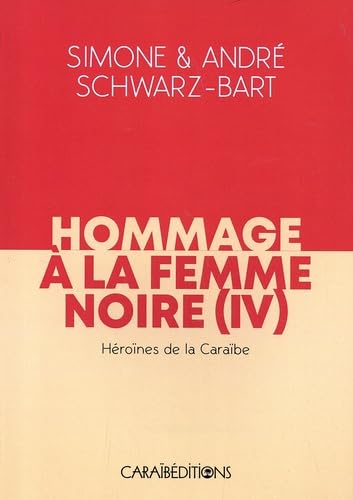 Hommage à la femme noire (IV). Héroïnes de la caraibe: Tome 4, Héroines de la Caraïbe Classics