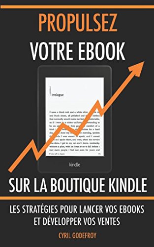 Propulsez votre ebook sur la boutique Kindle: Les stratégies pour lancer vos ebooks et développer vos ventes (Ecrivain professionnel, Band 3) Business, Finance & Career