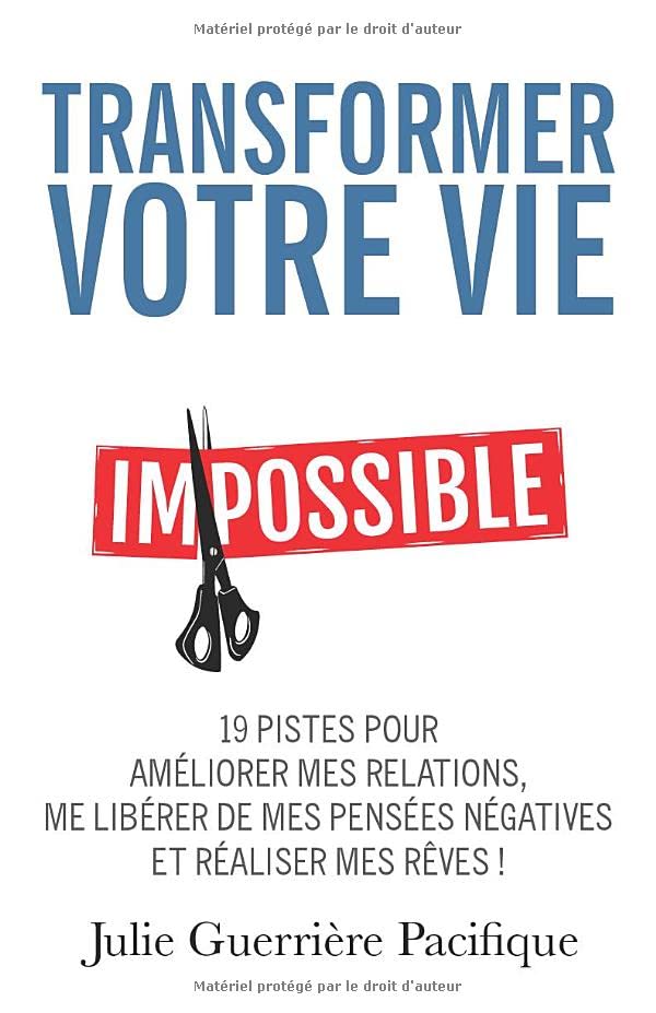 Transformer votre vie: 19 pistes pour améliorer mes relations, me libérer de mes pensées négatives et réaliser mes rêves ! Film, Art & Culture