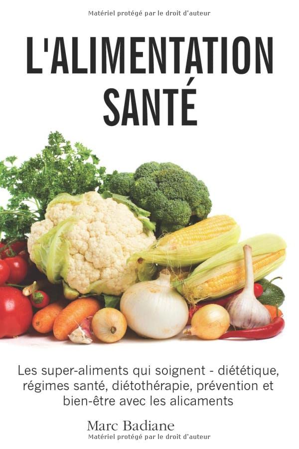 L’Alimentation Santé: Les super-aliments qui soignent - diététique, régimes santé, diétothérapie, prévention et bien-être avec les alicaments Health, Nutrition & Fitness