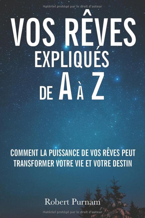 Vos rêves expliqués de A à Z: Comment la puissance de vos rêves peut transformer votre vie et votre destin Health, Nutrition & Fitness
