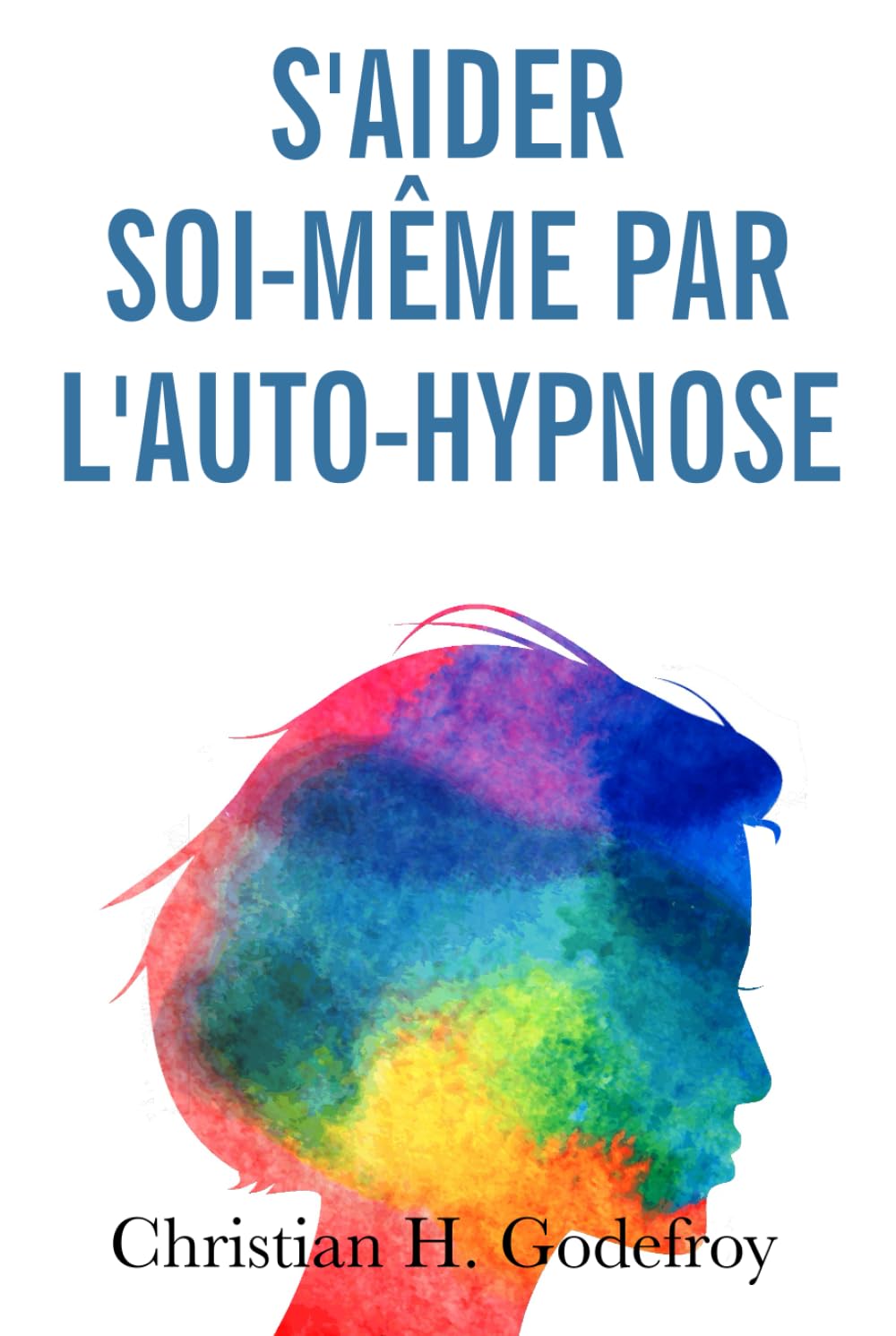 S'aider soi-même par l'auto-hypnose: La technique et ses applications concrètes Lifestyle