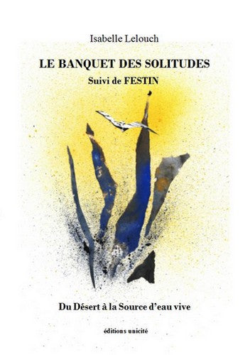 Le banquet des solitudes. Festin : du désert à la source d'eau vive book