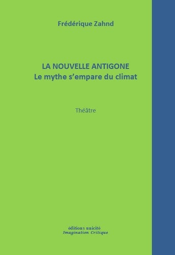 La nouvelle Antigone : le mythe s'empare du climat : théâtre Drama