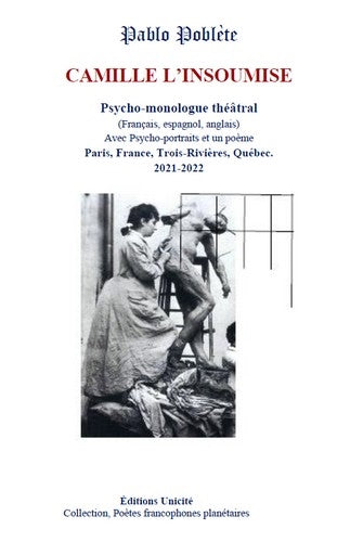 Camille l'insoumise : psycho-monologue théâtral : avec Psycho-portraits et un poème, Paris, France, Trois-Rivières, Québec, 2021-2022 book