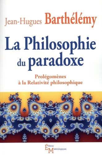 La philosophie du paradoxe: Prolégomènes à la Relativité philosophique book