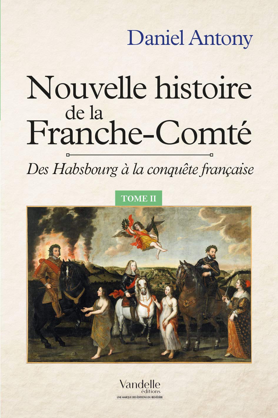Nouvelle histoire de la Franche-Comté : Tome 2: Des Habsbourg à la conquête française Politics & History