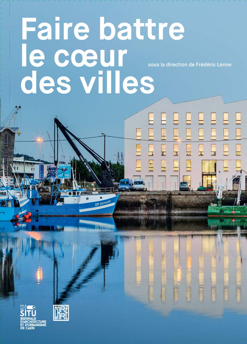 Faire battre le coeur des villes: In-Situ 2018. 5e Biennale d'architecture et d'urbanisme de Caen book