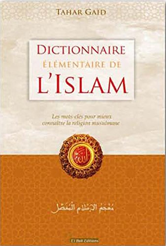 Dictionnaire élémentaire de l'islam : les mots-clés pour mieux connaître la religion musulmane Books