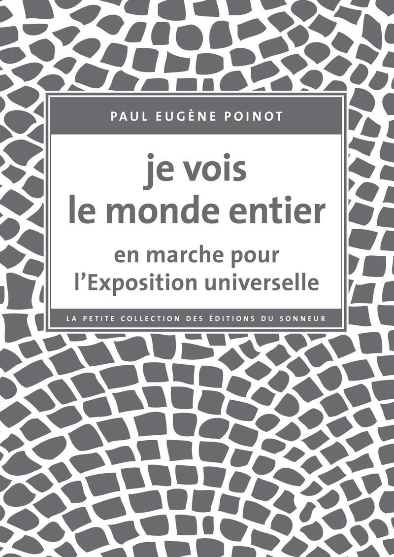 Je vois le monde entier: En marche pour l'Exposition universelle Contemporary literature
