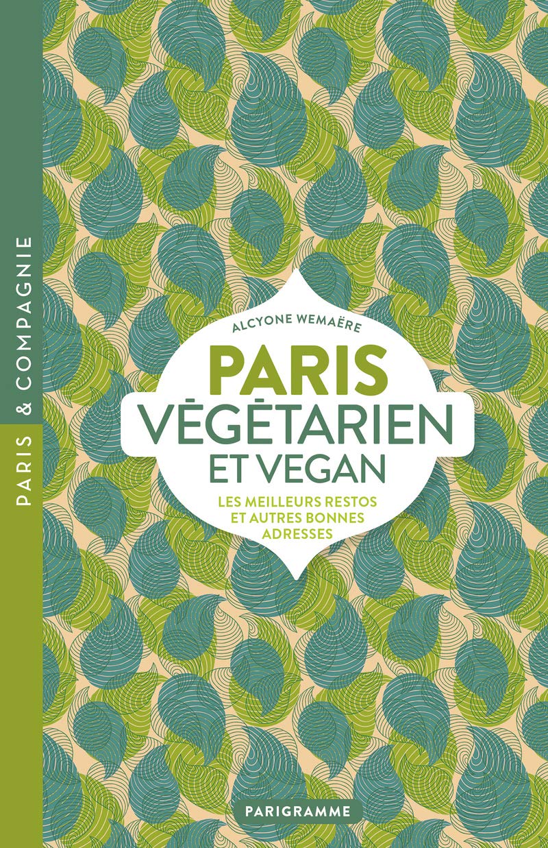 Paris végétarien et vegan: Les meilleurs restos et autres bonnes adresses Leisure, Home & Garden