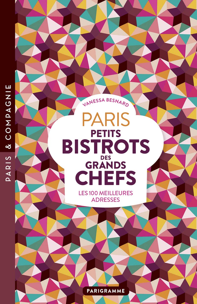 Paris Petits bistrots des grands chefs: Les 100 meilleures adresses Leisure, Home & Garden