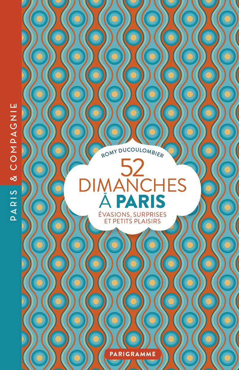 52 dimanches à Paris: Evasions, surprises et petits plaisirs Leisure, Home & Garden