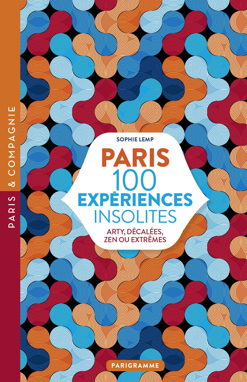 Paris 100 expériences insolites: Arty, décalées, zen ou extrême Leisure, Home & Garden