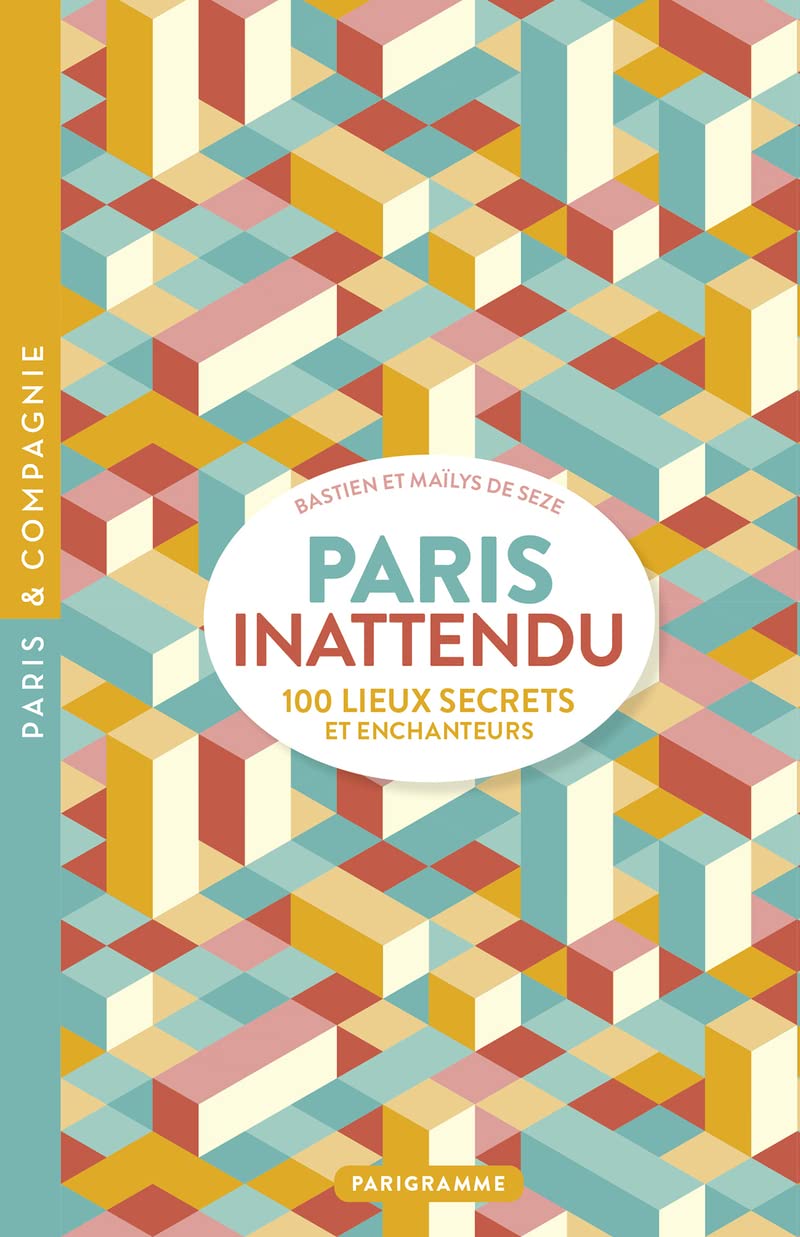 Paris inattendu - 100 lieux secrets et enchanteurs Leisure, Home & Garden
