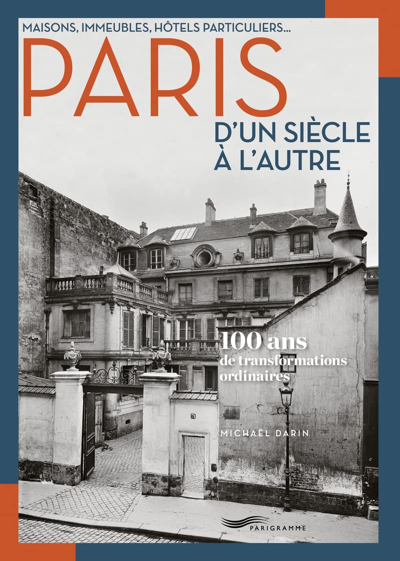 Maisons, immeubles, hôtels particuliers... Paris d'un siècle à l'autre - 100 ans de transformations Leisure, Home & Garden