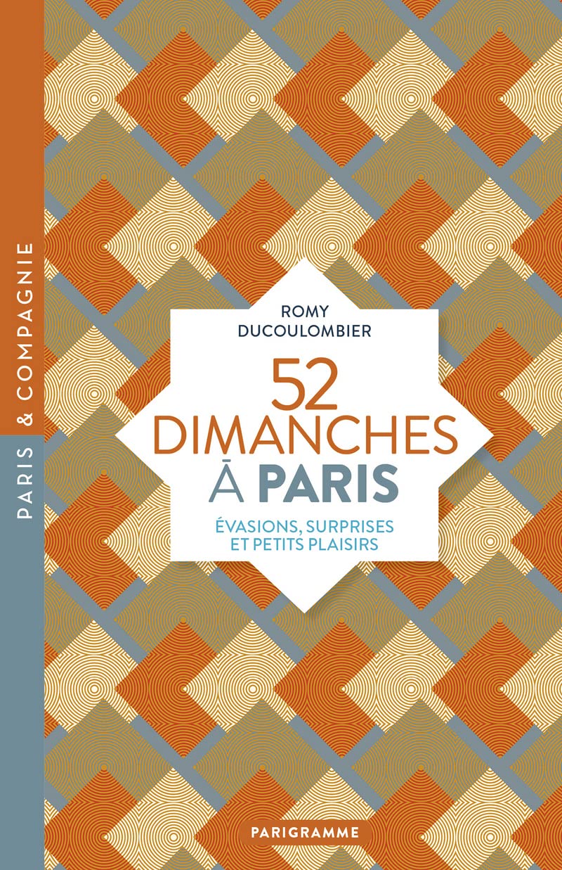52 Dimanches à Paris: Evasions, surprises et petits plaisirs Leisure, Home & Garden
