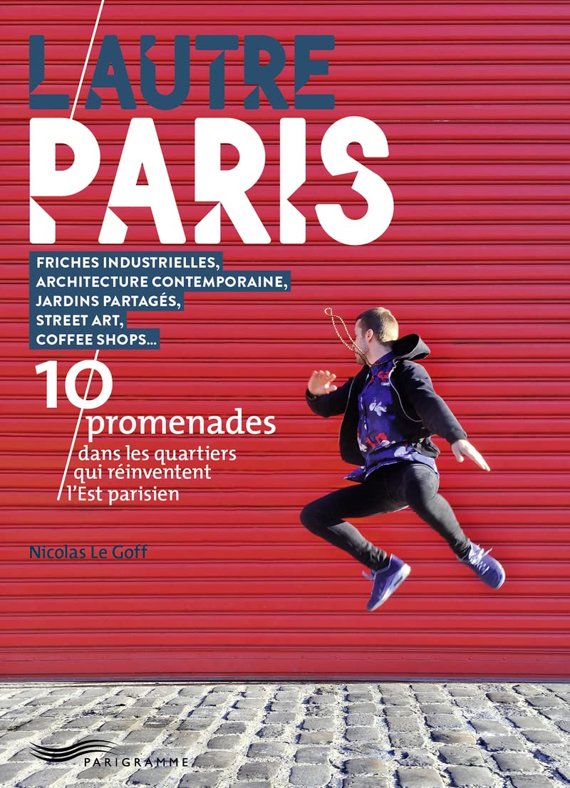 L'autre Paris - 10 promenades dans les quartiers qui réinventent l' Est parisien book