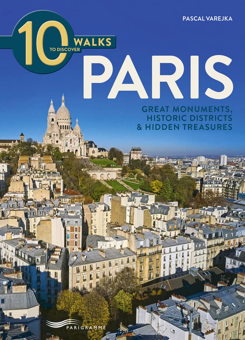 10 walks to discover Paris - Great monuments, historic districts & Hidden treasures Leisure, Home & Garden