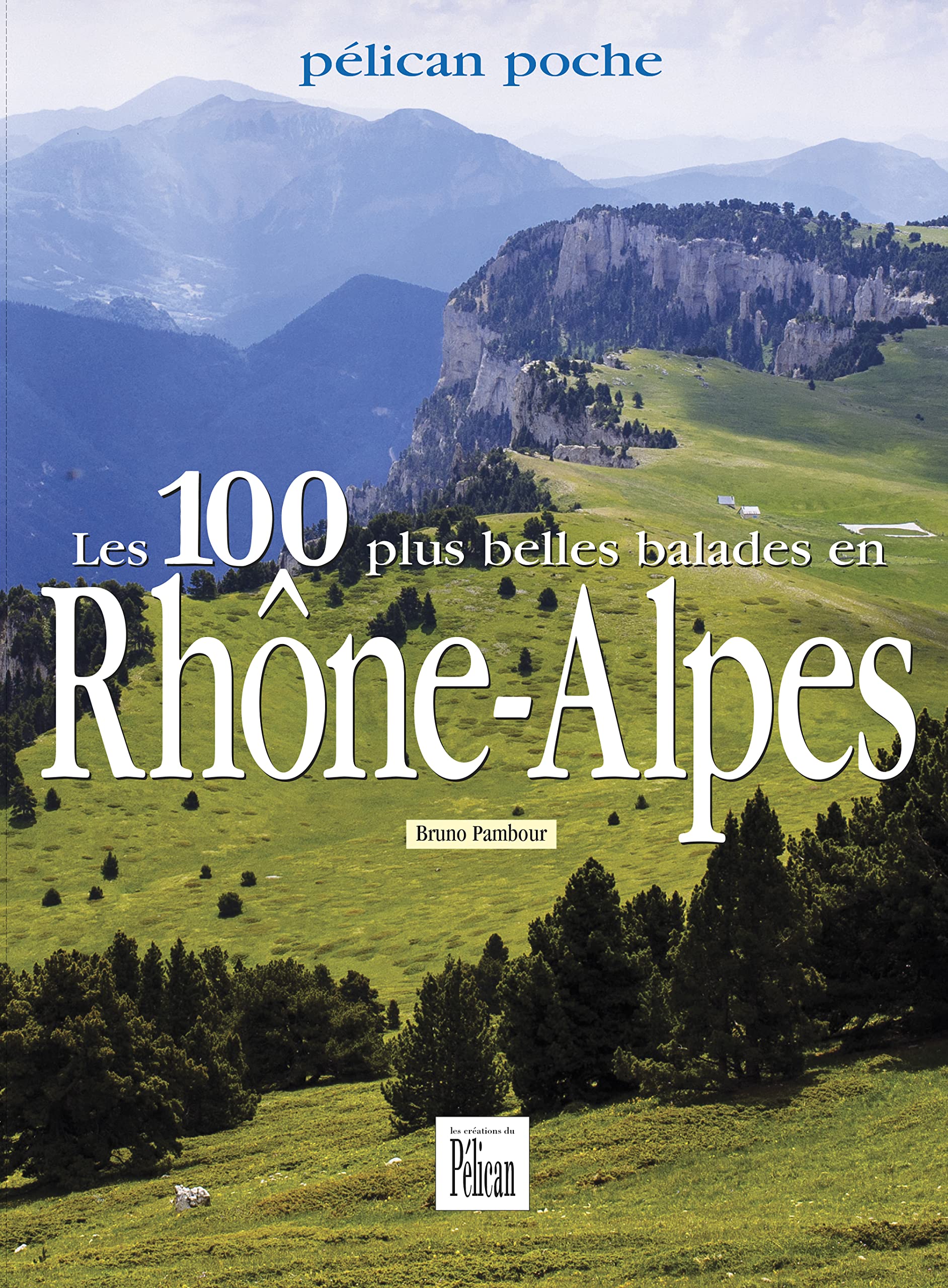 Les 100 plus belles balades en Rhône-Alpes Leisure, Home & Garden