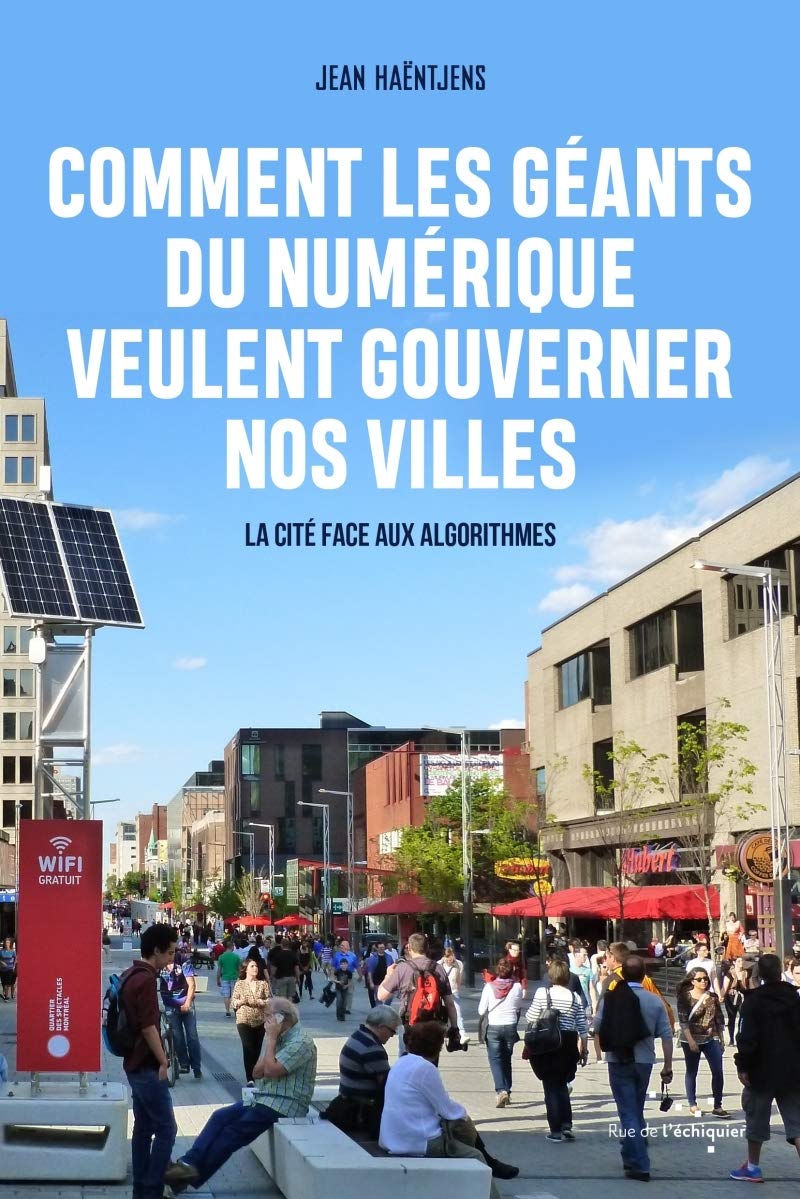 Comment les géants du numérique veulent gouverner nos villes: La cité face aux algorithmes Social Sciences