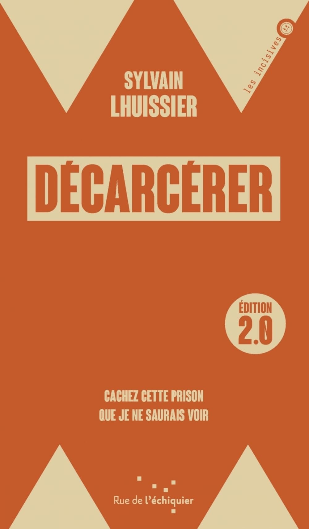Décarcérer / édition 2.0 - Cachez cette prison que je ne sau: Cachez cette prison que je ne saurais voir Social Sciences