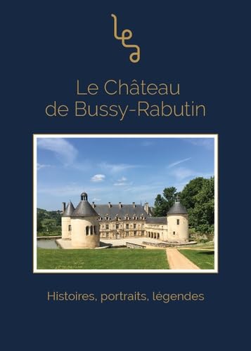 Le château de Bussy-Rabutin: Histoires, portraits, légendes Books