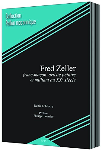 Fred Zeller franc-maçon, artiste peintre et militant au XXe siècle book