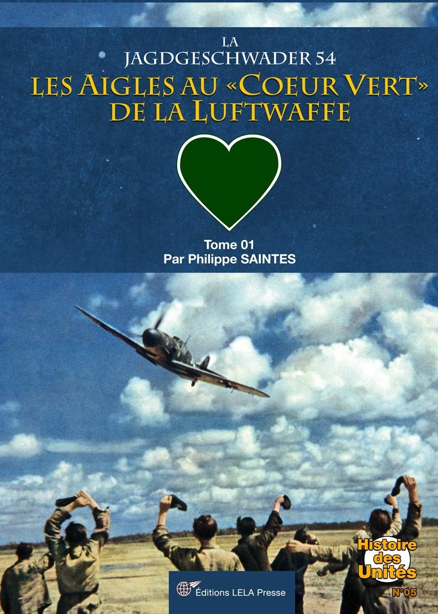 La Jagdgeschwader 54: : Les Aigles au 'coeur vert' de la Luftwaffe. Tome 01 book