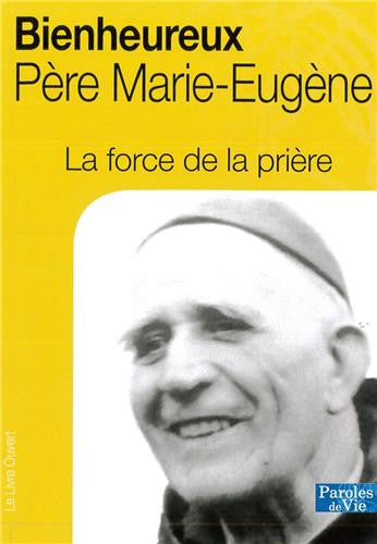 Bienheureux père Marie-Eugène : la force de la prière book