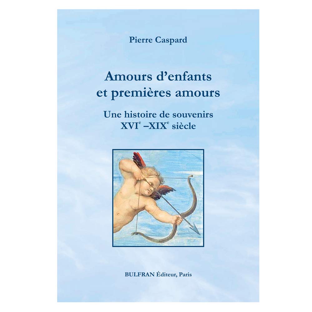 Amours d'enfants et premières amours. Une histoire de souvenirs XVIe - XIXe siècle book