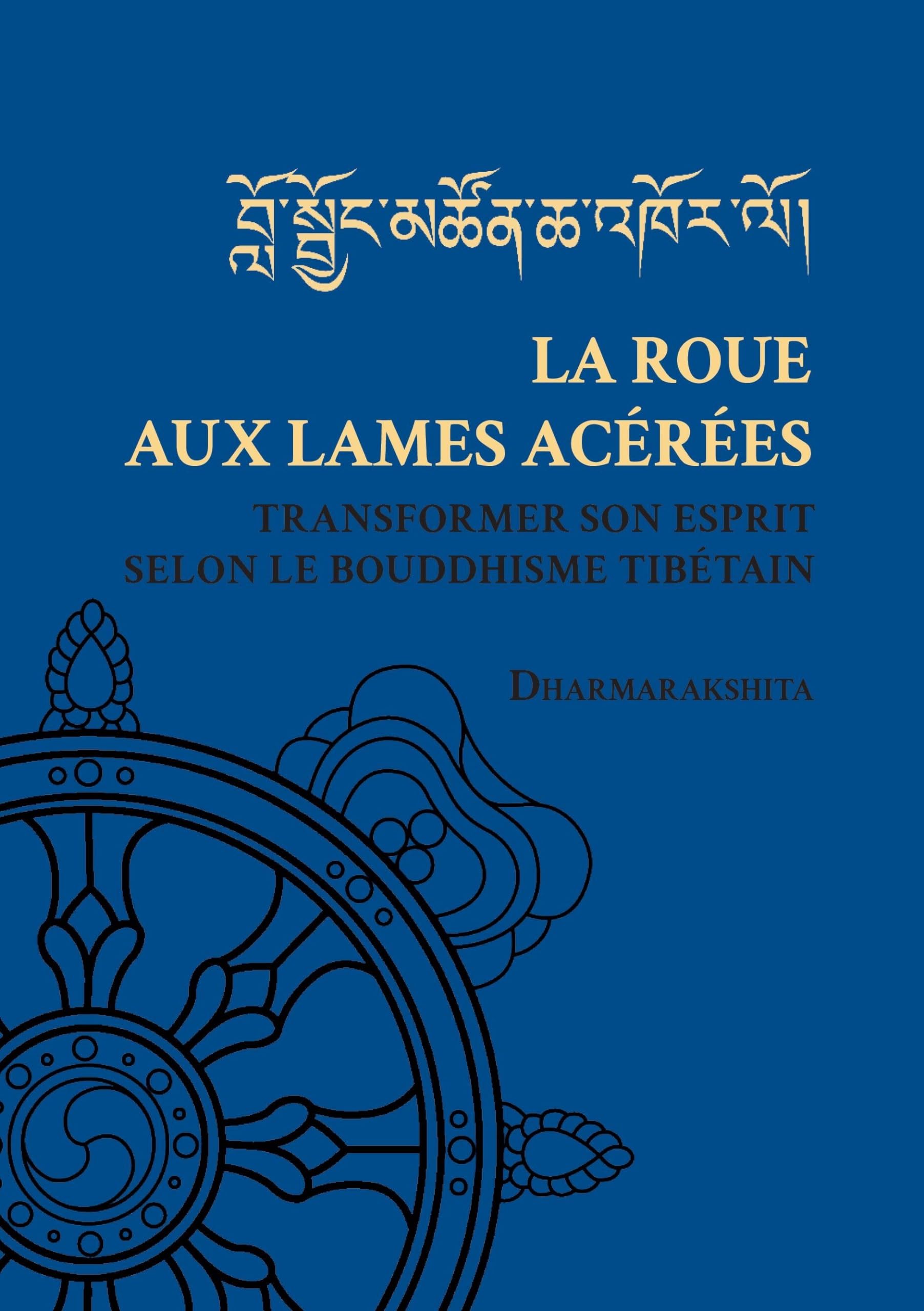 La Roue aux lames acérées: Transformer son esprit selon le bouddhisme tibétain (Classiques du bouddhisme tibétain) Religion & Esotericism
